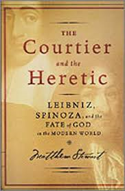 Stewart, Matthew - THE COURTIER AND THE HERETIC - Leibniz, Spinoza, and the Fate of God in the Modern World