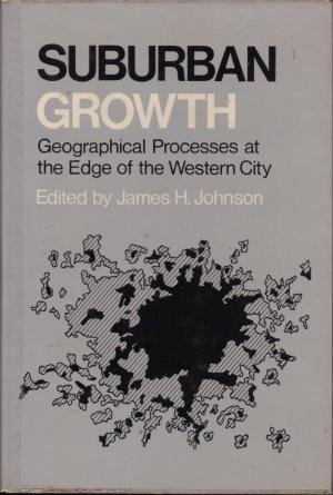 Johnson, James H. (red.) - Suburban Growth. Geographical Processes  at the Edge of the Western City