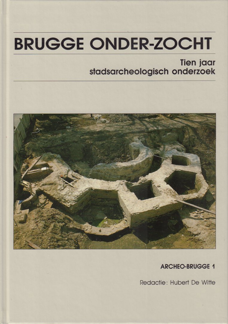 De Witte, Hubert (redactie) - Brugge Onder-Zocht (Tien jaar stadsarcheologisch onderzoek 1977-1987), 224 pag. hardcover, gave staat