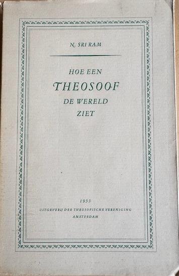 Sri Ram, N. - HOE EEN THEOSOOF DE WERELD ZIET.