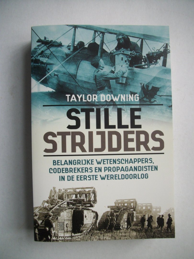 Downing, Taylor - Stille strijders / de belangrijke wetenschappers, codekrakers en propagandisten in de Eerste Wereldoorlog