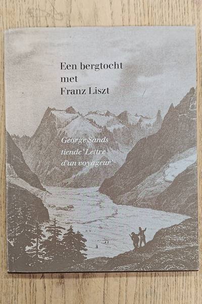SAND, GEORGE. - Een bergtocht met Franz Liszt. Georges Sands tiende “Lettre d’un voyageur”.