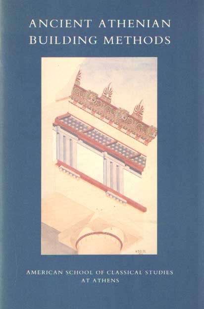 John McK. Camp II; William B. Dinsmoor Jr - Ancient Athenian Building Methods (Excavations of the Athenian Agora, Picture Book, No 21)