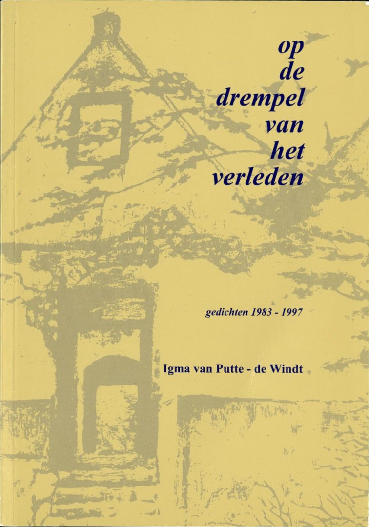 Putte - de Windt, Igma van - OP DE DREMPEL VAN HET VERLEDEN gedichten 1983 - 1997
