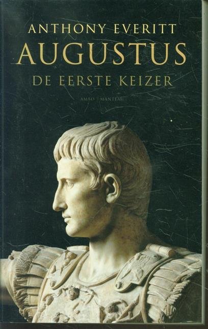 Everitt, Anthony - Augustus, de eerste keizer
