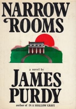 PURDY, James - Narrow Rooms.
