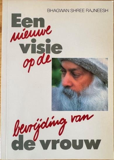 Osho (Bhagwan Shree Rajneesh) - EEN NIEUWE VISIE OP DE BEVRIJDING VAN DE VROUW.