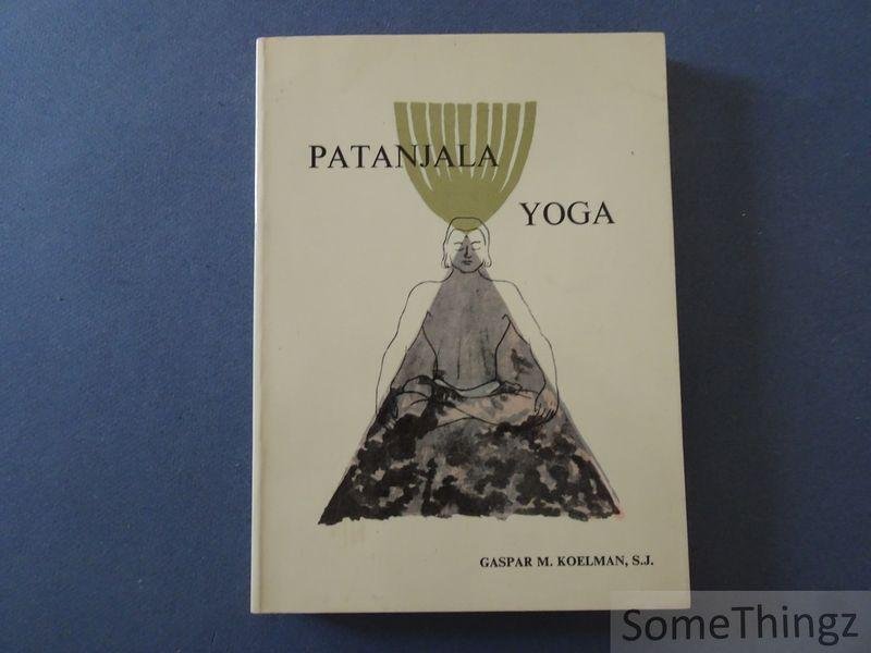 Gaspar M. Koelman, S.J. en W. Ingels (vertaling) - Patanjala - Yoga. Van een Relatief Ego tot het ABSOLUTE ZELF.