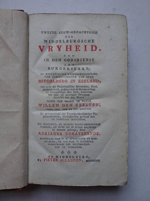 's Gravezande, Adrianus. - Tweede eeuw-gedachtenis der Middelburgsche vryheid, zoo in den godsdienst als burgerstaat; of historische aaneenschakeling van gebeurtenissen der stad Middelburg in Zeeland, ten tyde der Nederlandsche beroerten; doch inzonderheid, geduurende d...