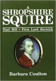 Coulton, Barbara - A SHROPSHIRE SQUIRE - Noel Hill, First Lord Berwick 1745-1789