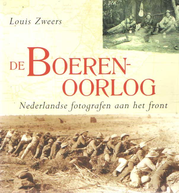 Zweers, Louis - De Boerenoorlog. Nederlandse fotografen aan het front