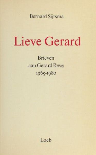 Sijtsma, Bernard. - Lieve Gerard. Brieven aan Gerard Reve, 1965-1980.