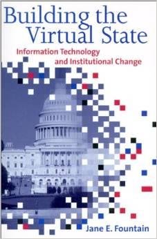 Fountain, Jane E. - Building the Virtual State: Information Technology and Institutional Change.