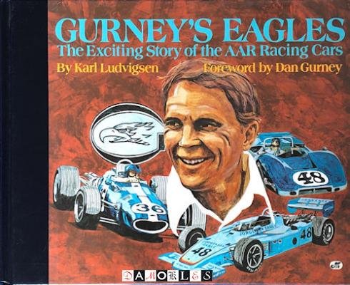 Karl Ludvigsen - Gurney's Eagles: The Exciting Story of the AAR Racing Cars