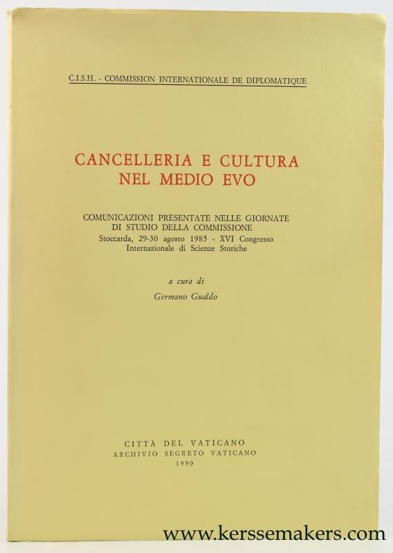 Gualdo, Germano (ed.). - Cancelleria e cultura nel medio evo. Comunicazioni presentate nelle giornate di studio della commissione. Stoccarda, 29-30 agosto 1985 - XVI Congresso Internazionale di Scienze Storiche.