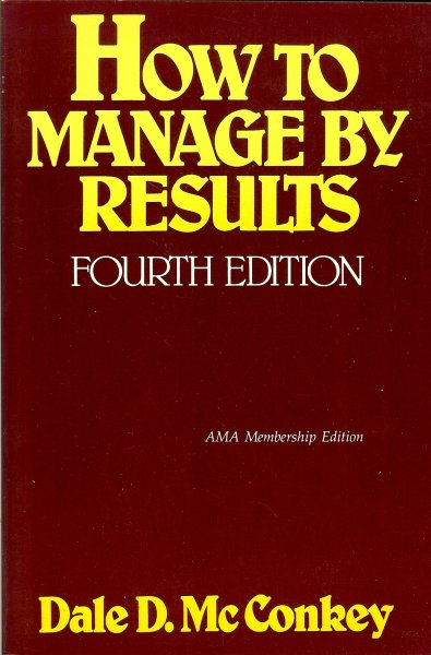 McConkey, Dale D - How to manage by results / AMA membership edition