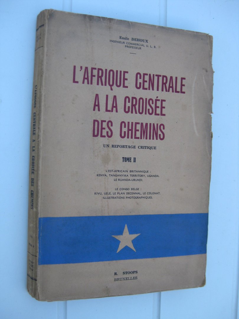 Dehoux, Emile - L'Afrique Centrale à la croisée des chemins. Un reportage critique. Tome II.