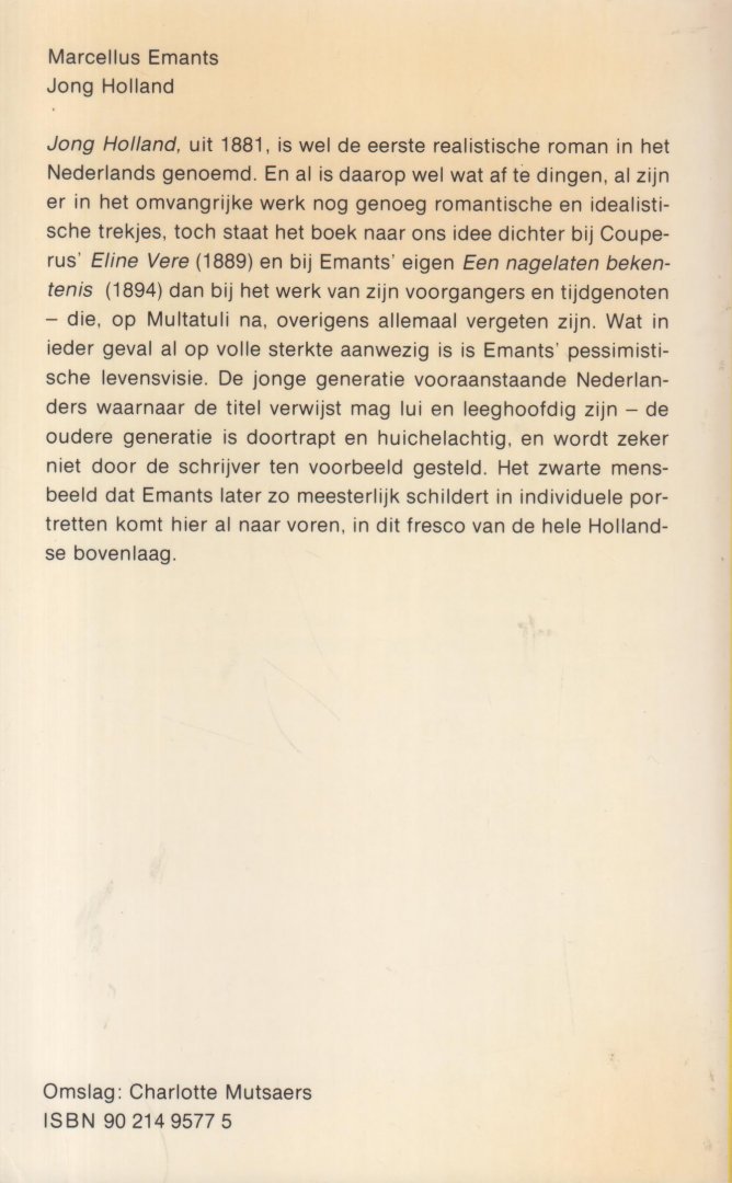 Emants (Voorburg, 12 augustus 1848 - Baden (Zwitserland), 14 oktober 1923), Marcelius - Jong Holland - Oorspronkelijke roman - Wel de eerste realistische roman in het Nederlands genoemd. Met een nawoord van Ton Anbeek.