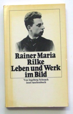 Schnack, Ingeborg, Rilke, Rainer Maria - Rainer Maria Rilke. Leben und Werk im Bild