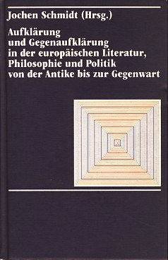SCHMIDT, JOCHEN (HG.). - Aufklärung und Gegenaufklärung in der europäischen Literatur, Philosophie und Politik von der Antike bis zur Gegenwart.