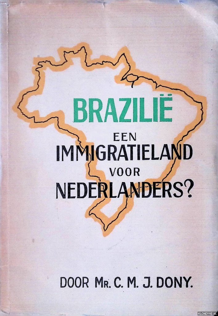 Dony, Mr. C.M.J - Brazilië, een Immigratieland voor Nederlanders? *GESIGNEERD*