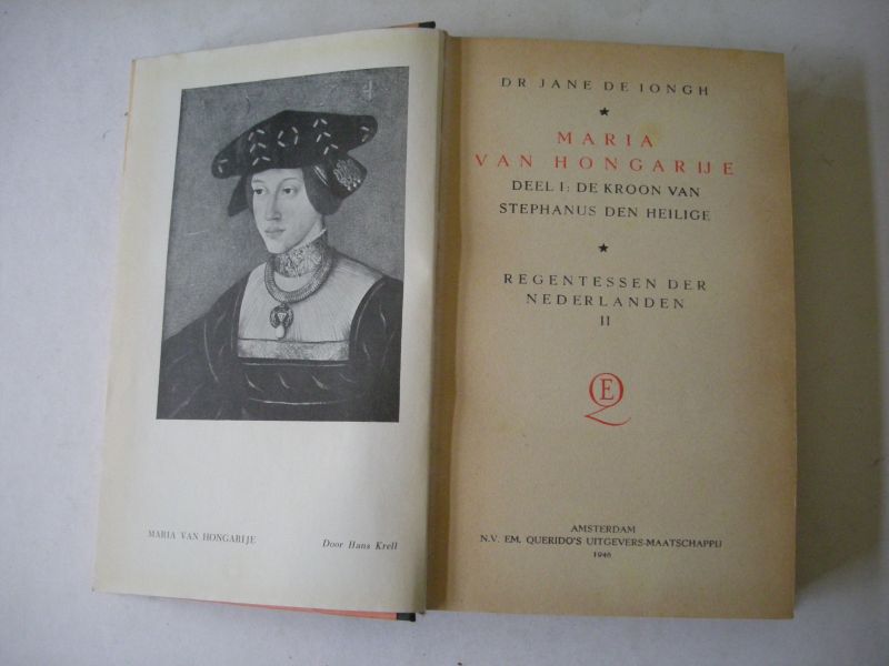 Jongh, Dr.Jane de - Maria van Hongarije -  De kroon van Stephanus den Heilige. Regentessen der Nederlanden II