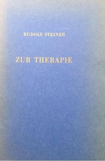 Steiner, Rudolf - Zur Therapie. Drei Vorträge für Ärzte gehalten am Goetheanum in Dornach am 31. Dezember 1923 und 1. und 2. Januar 1924
