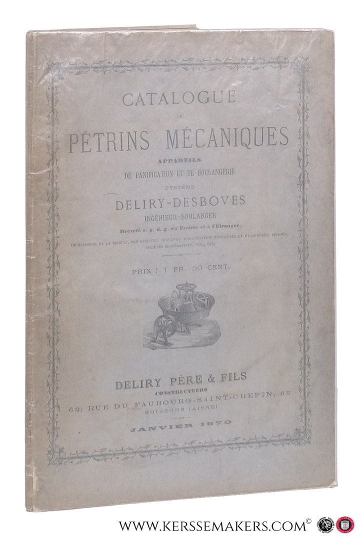 Deliry-Desboves - Catalogue de pétrins mécaniques. Appareils de panification et de boulangerie système Deliry-Desboves.Janvier 1870. (including) Notice sur les appareils de panification par Deliry-Desboves.