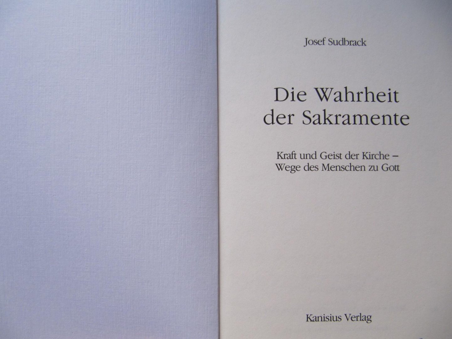J. Sudbrack - Die Wahrheit der Sakramente - Kraft und Geist der Kirche Wege des Menschen zu Gott