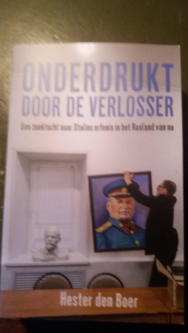 Boer, Hester den - Onderdrukt door de verlosser / een zoektocht naar Stalins erfenis in het Rusland van nu