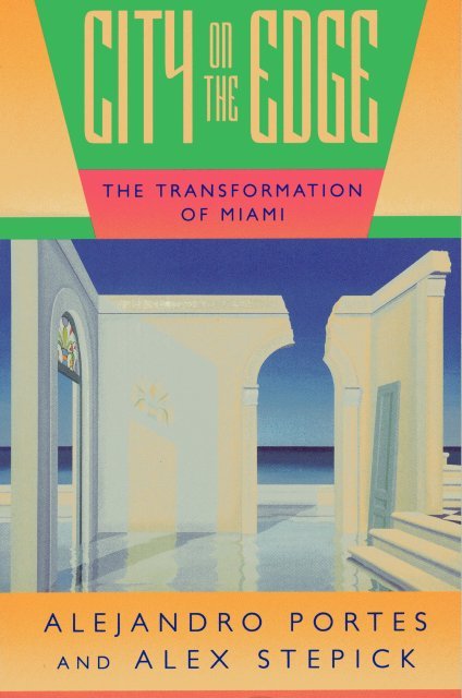 Portes, Alejandro & Alex Stepick. - City on the edge : the transformation of Miami.