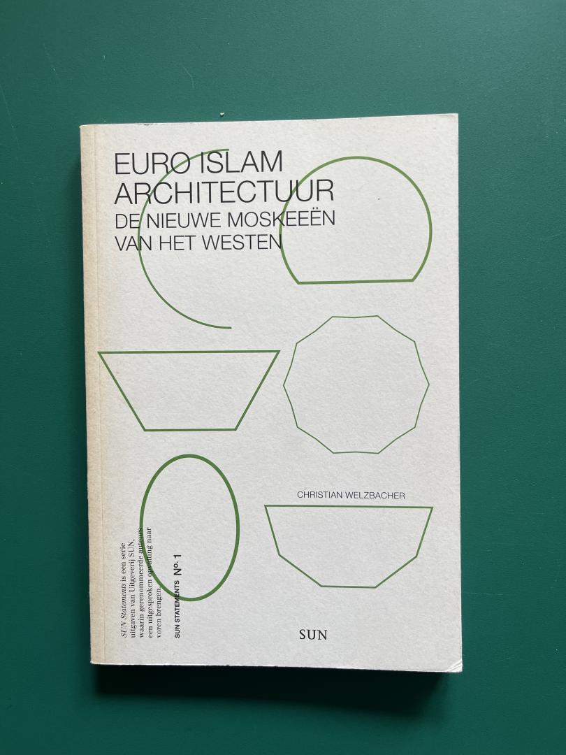 Welzbacher, Christian - Euro Islam architectuur. De nieuwe moskeeen van het westen