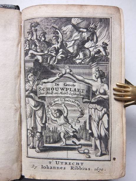Vries, Simon de. - De groote schouw-plaets der jammerlijcke bloed-en-moord-geschiedenissen, vervattende onder vijf-en-tseventigh opschriften ontrent twee-honderd voor-beelden der ellendige uytwerckselen van haet, toorn, yversught, ontrouw,bedrogh, hooghmoed, wan...