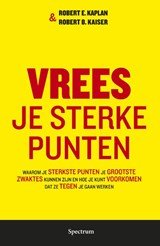 Vrees je sterke punten - waarom je sterkste punten je grootste zwaktes kunnen zijn en hoe je kunt voorkomen dat ze tegen je gaan