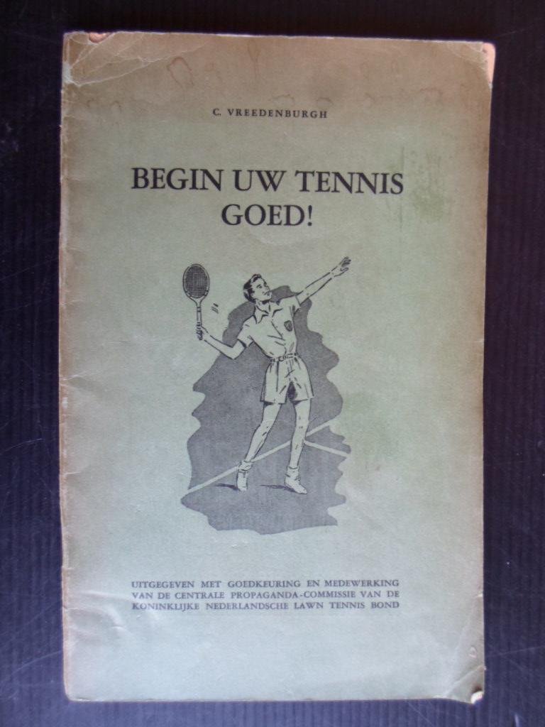 Vreedenburgh, C. - Begin uw tennis goed!