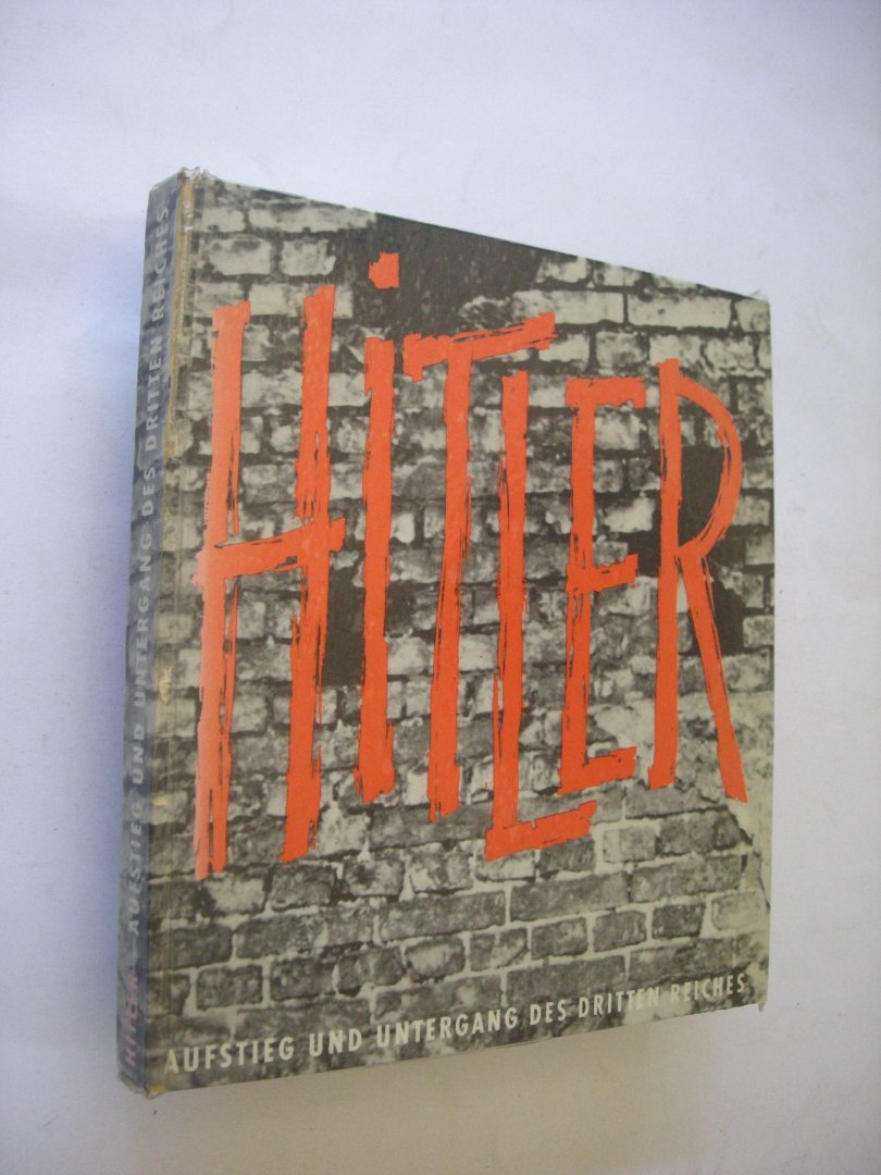 Neumann, R. und Koppel, Helga - Hitler - Aufstieg und Untergang des dritten Reiches. Ein Dokument in Bildern