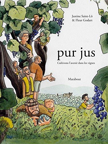 Saint-Lo, Justine; Godart, Fleur - Pur jus: cultivons l'avenir dans les vignes
