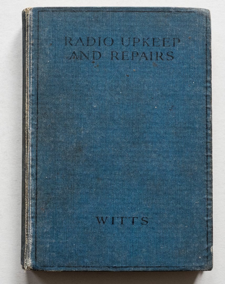 Witts, Alfred T. - Radio upkeep and repairs - a practical handbook on servicing principles and receiver maintenance