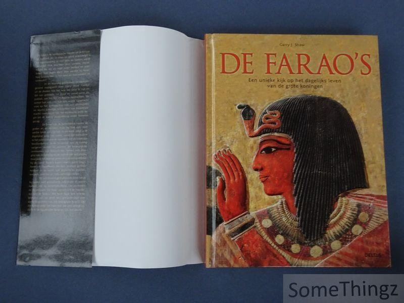 Shaw, Garry J. - De farao's. Een unieke kijk op het dagelijks leven van de grote koningen.
