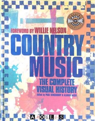 Paul Kingsbury, Alanna Nash - Country Music. The complete visual history.