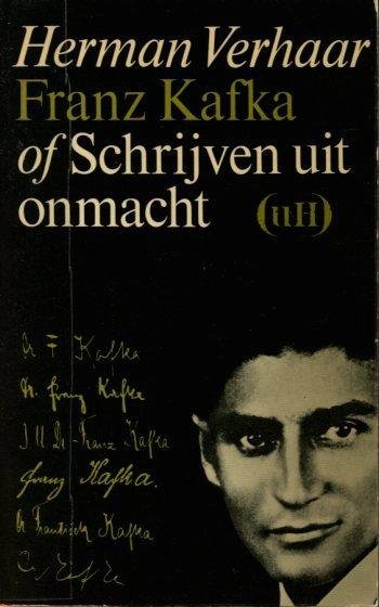 Verhaar, Herman - Franz Kafka of Schrijven uit onmacht  (Unofficial History reeks)