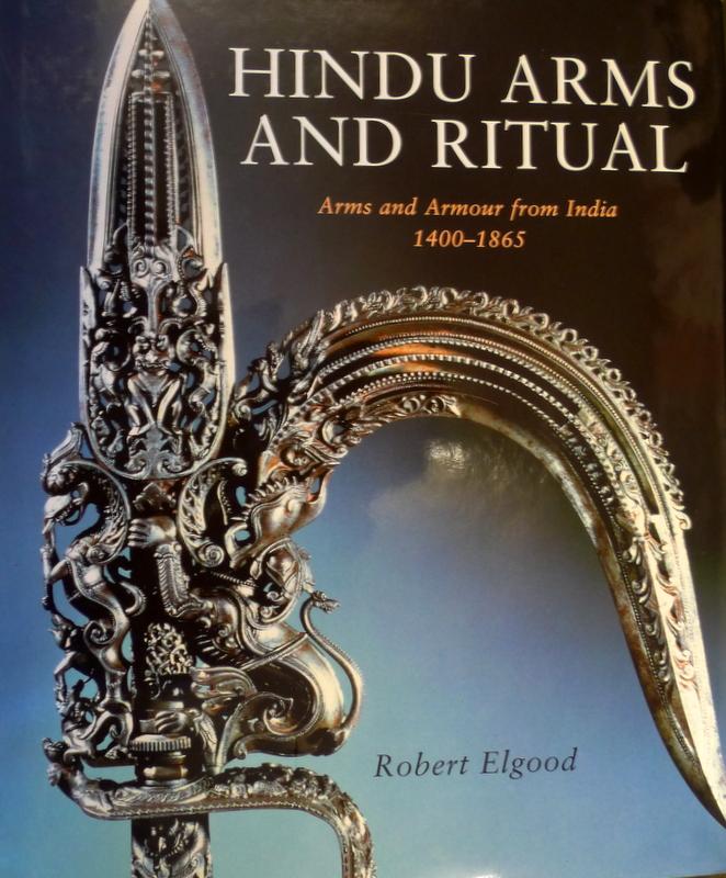 Elgood, Robert - Hindu Arms And Ritual / Arms and Armour from India 1400-1865