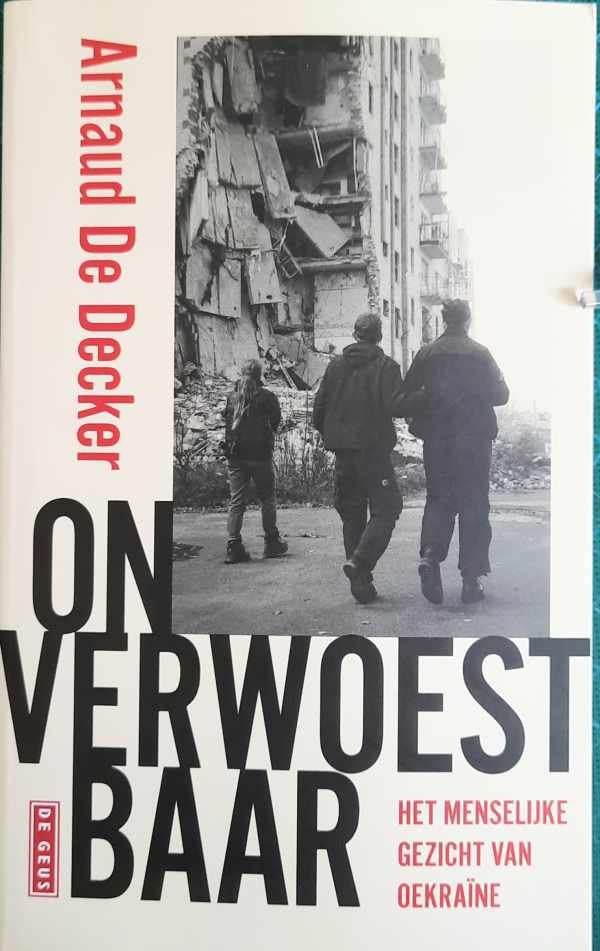 DE DECKER Arnaud - Onverwoestbaar - Het menselijke gezicht van Oekraïne
