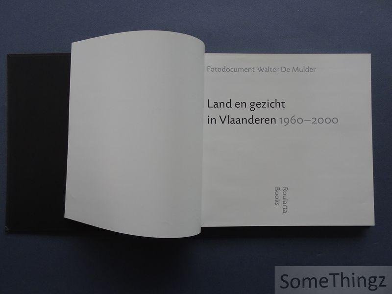 Walter de Mulder. - Land en Gezicht in Vlaanderen 1960-2000. Fotodocument Walter De Mulder.