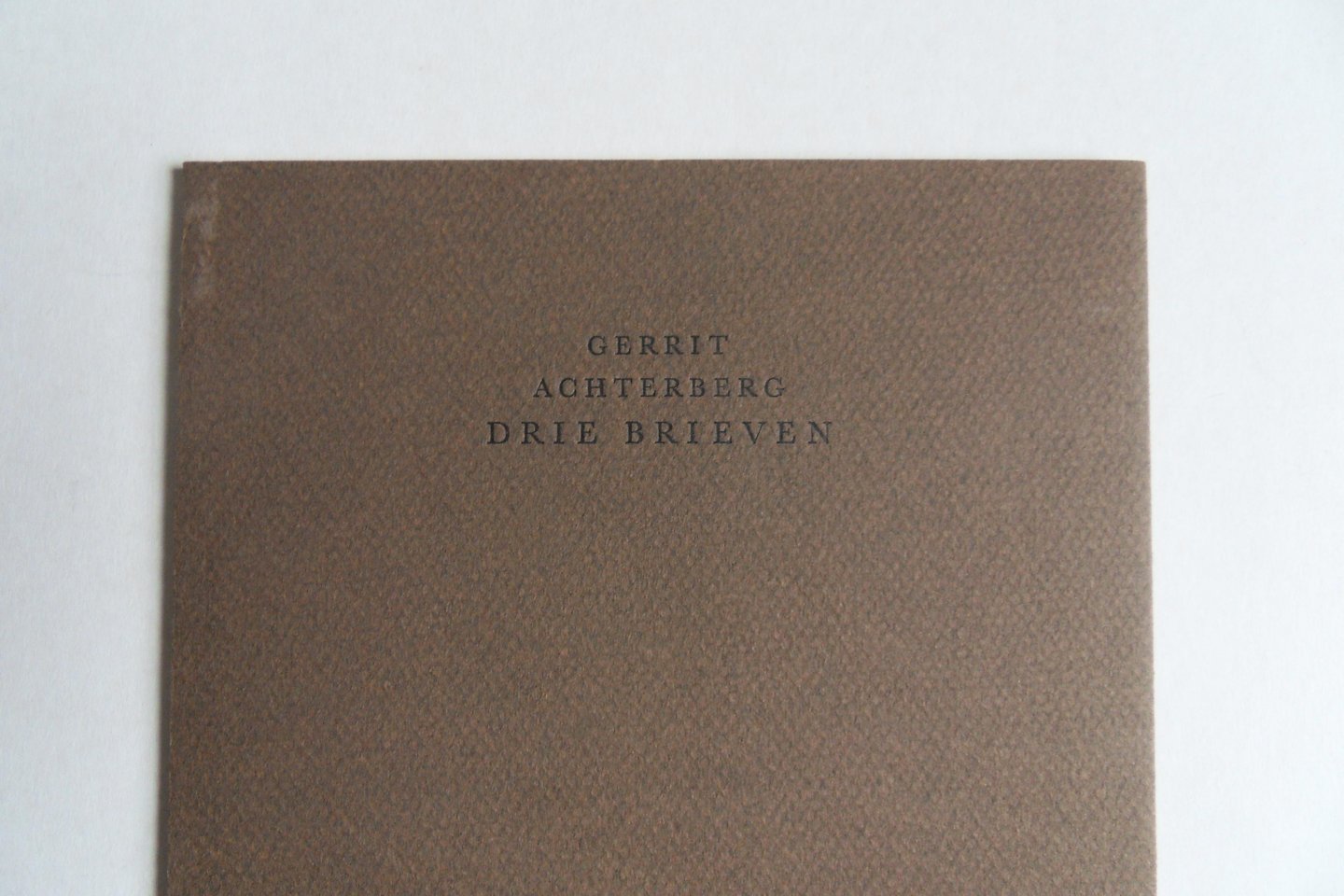 Achterberg, Gerrit. - Drie Brieven. [ Genummerd ex. 52 / 85 ].