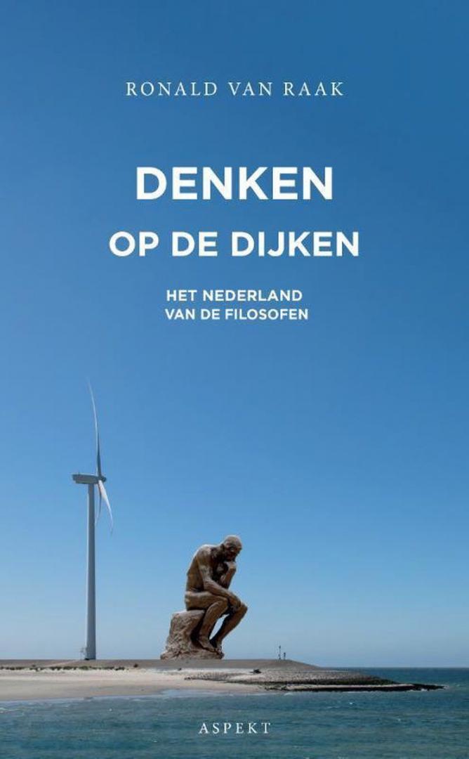Raak, Ronald van - Denken op de dijken / Het Nederland van de filosofen