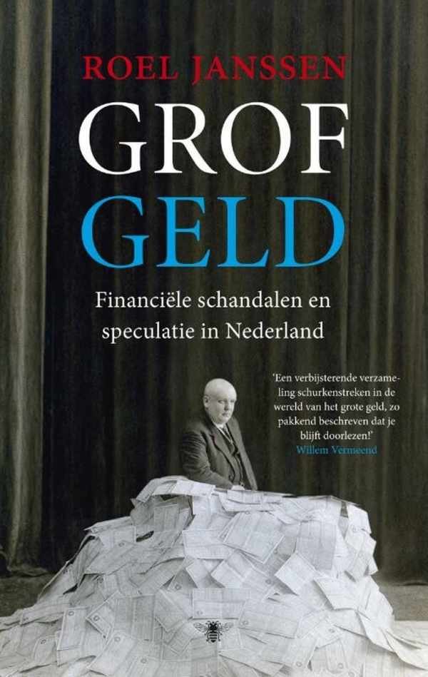 JANSSEN Roel - Grof geld - financiële schandalen en speculatie in Nederland