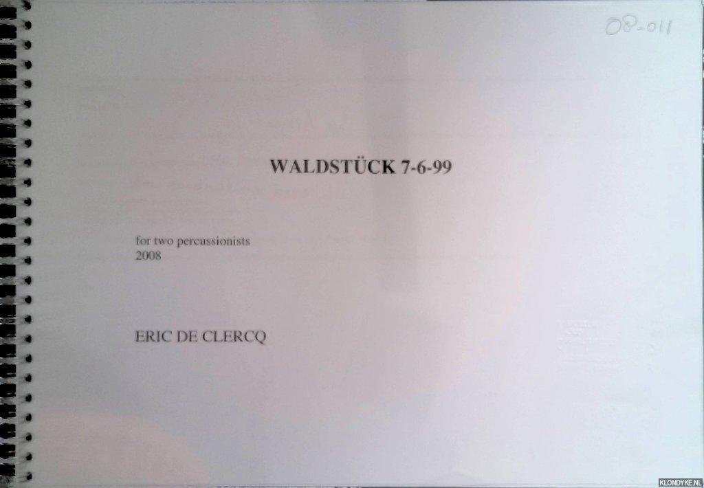 Clercq, Eric de - Waldstück 7-6-99 for two percussionists 2008 *GESIGNEERD voor ARMANDO*