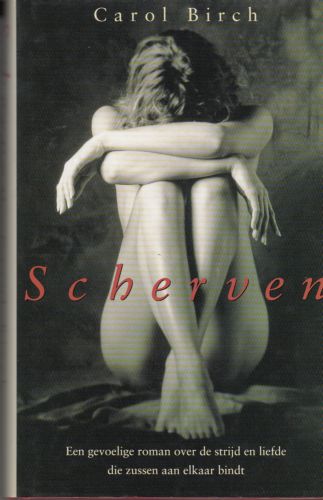 Birch, Carol - Scherven;  Een gevoelige roman over de strijd en liefde die zussen aan elkaar bindt