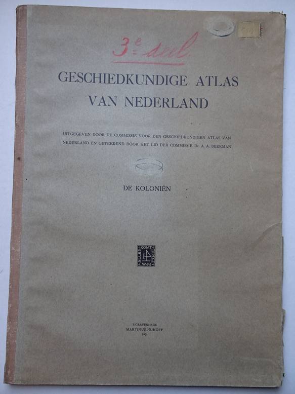 N.n.. - Geschiedkundige atlas van Nederland. Uitgegeven door de commissie voor den geschiedkundigen atlas van Nederland en geteekend door het lid der commissie Dr. A.A. Beekman. De Koloniën.